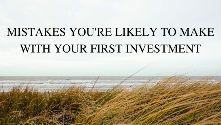MISTAKES YOU’RE LIKELY TO MAKE WITH YOUR FIRST INVESTMENT